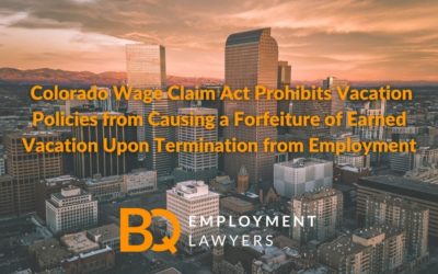 Colorado Supreme Court Holds that the Colorado Wage Claim Act Prohibits Vacation Policies from Causing a Forfeiture of Earned Vacation Upon Termination from Employment